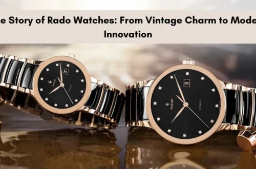The Story of Rado Watches: From Vintage Charm to Modern Innovation